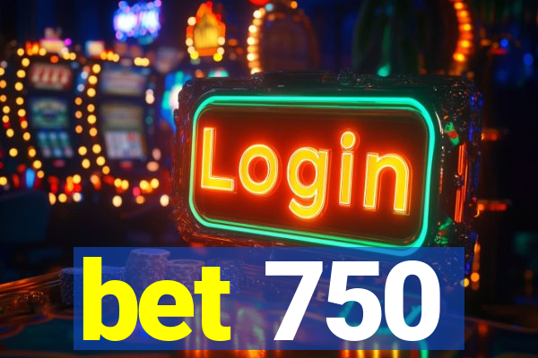 bet 750